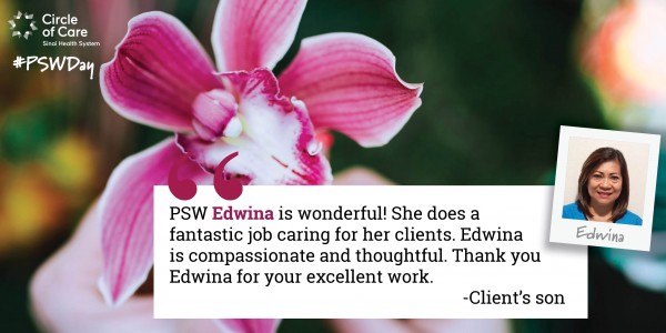 PSW Edwina is wonderful! She does a fantastic job caring for her clients. Edwina is compassionate and thoughtful. Thank you Edwina for your excellent work. - Client's son